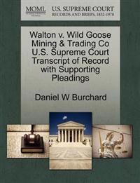 Walton V. Wild Goose Mining & Trading Co U.S. Supreme Court Transcript of Record with Supporting Pleadings