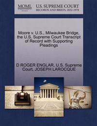 Moore V. U.S., Milwaukee Bridge, the U.S. Supreme Court Transcript of Record with Supporting Pleadings