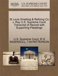 St Louis Smelting & Refining Co V. Ray U.S. Supreme Court Transcript of Record with Supporting Pleadings