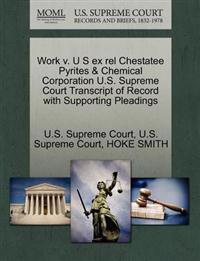 Work V. U S Ex Rel Chestatee Pyrites & Chemical Corporation U.S. Supreme Court Transcript of Record with Supporting Pleadings
