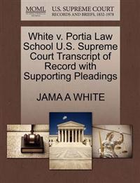 White V. Portia Law School U.S. Supreme Court Transcript of Record with Supporting Pleadings