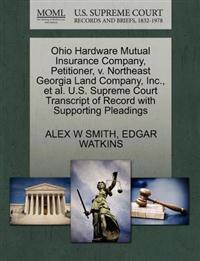 Ohio Hardware Mutual Insurance Company, Petitioner, V. Northeast Georgia Land Company, Inc., Et Al. U.S. Supreme Court Transcript of Record with Supporting Pleadings