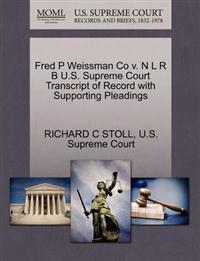 Fred P Weissman Co V. N L R B U.S. Supreme Court Transcript of Record with Supporting Pleadings