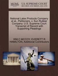 National Latex Products Company et al., Petitioners, V. Sun Rubber Company. U.S. Supreme Court Transcript of Record with Supporting Pleadings
