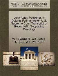 John Astor, Petitioner, V. Dolores Fullman Astor. U.S. Supreme Court Transcript of Record with Supporting Pleadings