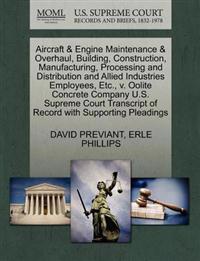 Aircraft & Engine Maintenance & Overhaul, Building, Construction, Manufacturing, Processing and Distribution and Allied Industries Employees, Etc., V. Oolite Concrete Company U.S. Supreme Court Transcript of Record with Supporting Pleadings