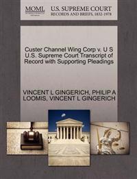 Custer Channel Wing Corp V. U S U.S. Supreme Court Transcript of Record with Supporting Pleadings