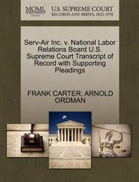 Serv-Air Inc. V. National Labor Relations Board U.S. Supreme Court Transcript of Record with Supporting Pleadings