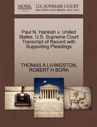 Paul N. Hankish V. United States. U.S. Supreme Court Transcript of Record with Supporting Pleadings