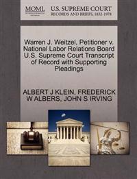 Warren J. Weitzel, Petitioner V. National Labor Relations Board U.S. Supreme Court Transcript of Record with Supporting Pleadings