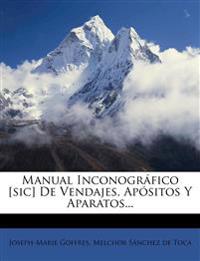 Manual Inconográfico [sic] De Vendajes, Apósitos Y Aparatos...