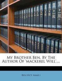 My Brother Ben, By The Author Of 'mackerel Will'