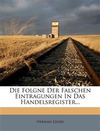 Die Folgne der falschen Eintragungen in das Handelsregister.
