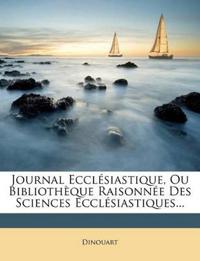 Journal Ecclesiastique, Ou Bibliotheque Raisonnee Des Sciences Ecclesiastiques...