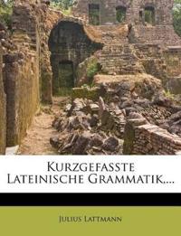 Kurzgefasste lateinische Grammatik.