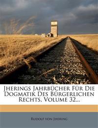 Jherings Jahrbucher Fur Die Dogmatik Des Burgerlichen Rechts, Volume 32...