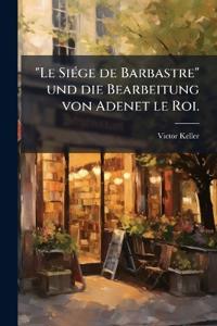 "Le Siége de Barbastre" und die Bearbeitung von Adenet le Roi.