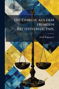 Die Einrede aus dem fremden Rechtsverhältnis.