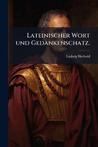 Lateinischer Wort und Gedankenschatz.