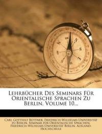 Lehrbucher Des Seminars Fur Orientalische Sprachen Zu Berlin, Volume 10...