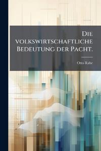 Die volkswirtschaftliche Bedeutung der Pacht.
