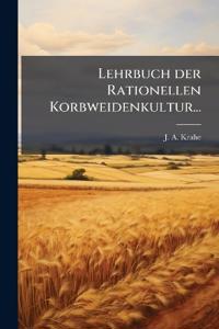 Lehrbuch der Rationellen Korbweidenkultur...