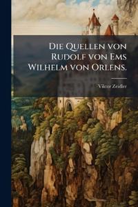 Die Quellen von Rudolf von Ems Wilhelm von Orlens.
