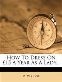 How To Dress On £15 A Year As A Lady...