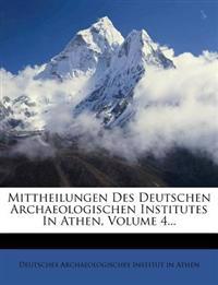 Mittheilungen Des Deutschen Archaeologischen Institutes in Athen, Volume 4...
