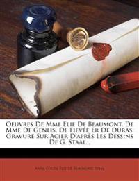 Oeuvres De Mme Elie De Beaumont, De Mme De Genlis, De Fievée Er De Duras