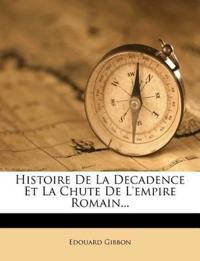 Histoire De La Decadence Et La Chute De L'empire Romain...
