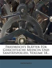 Friedreich's Blatter Fur Gerichtliche Medicin Und Sanitatspolizei, Volume 18...