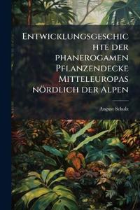 Entwicklungsgeschichte der phanerogamen Pflanzendecke Mitteleuropas nördlich der Alpen