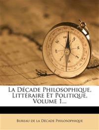 La Decade Philosophique, Litteraire Et Politique, Volume 1...