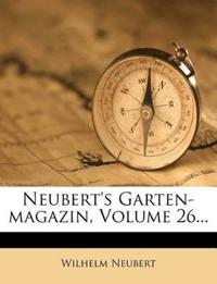 Neubert's Garten-Magazin, Volume 26...
