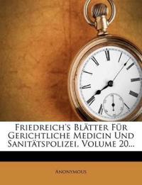 Friedreich's Blatter Fur Gerichtliche Medicin Und Sanitatspolizei, Volume 20...