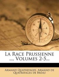 La Race Prussienne ..., Volumes 2-5...