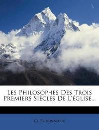 Les Philosophes Des Trois Premiers Siècles De L'église...