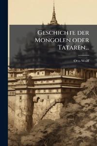 Geschichte der Mongolen oder Tataren...