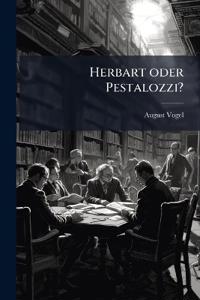 Herbart oder Pestalozzi?