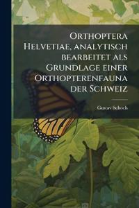 Orthoptera Helvetiae, analytisch bearbeitet als Grundlage einer Orthopterenfauna der Schweiz