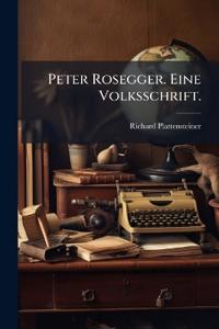 Peter Rosegger. Eine Volksschrift.