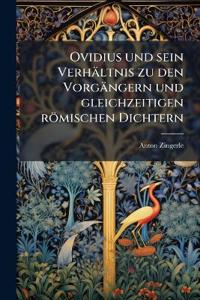 Ovidius und sein Verhältnis zu den Vorgängern und gleichzeitigen römischen Dichtern