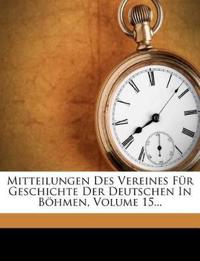 Mitteilungen Des Vereines Fur Geschichte Der Deutschen in Bohmen, Volume 15...