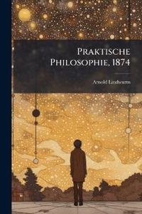 Praktische Philosophie, 1874