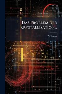 Das Problem der Krystallisation...