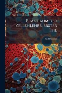 Praktikum der Zellenlehre, erster Teil