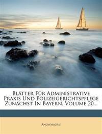 Blatter Fur Administrative Praxis Und Polizeigerichtspflege Zunachst in Bayern, Volume 20...
