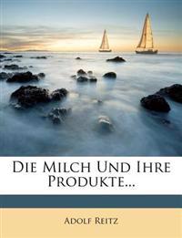 Die Milch und ihre Produkte.