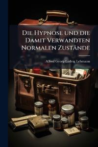 Die Hypnose und die Damit Verwandten Normalen Zustände